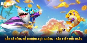 Bắn Cá Xèng Nổ Thưởng Cực Khủng – Săn Tiền Mỗi Ngày