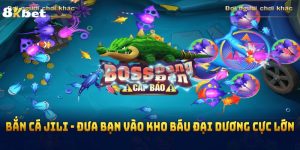 Bắn Cá Jili - Đưa Bạn Vào Kho Báu Đại Dương Cực Lớn 